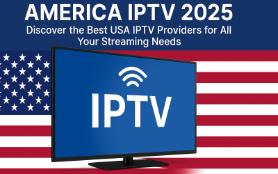 America IPTV 2025: Discover the Best USA IPTV Providers for All Your Streaming Needs