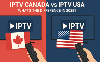 IPTV Canada vs IPTV USA – What’s the Difference in 2025?