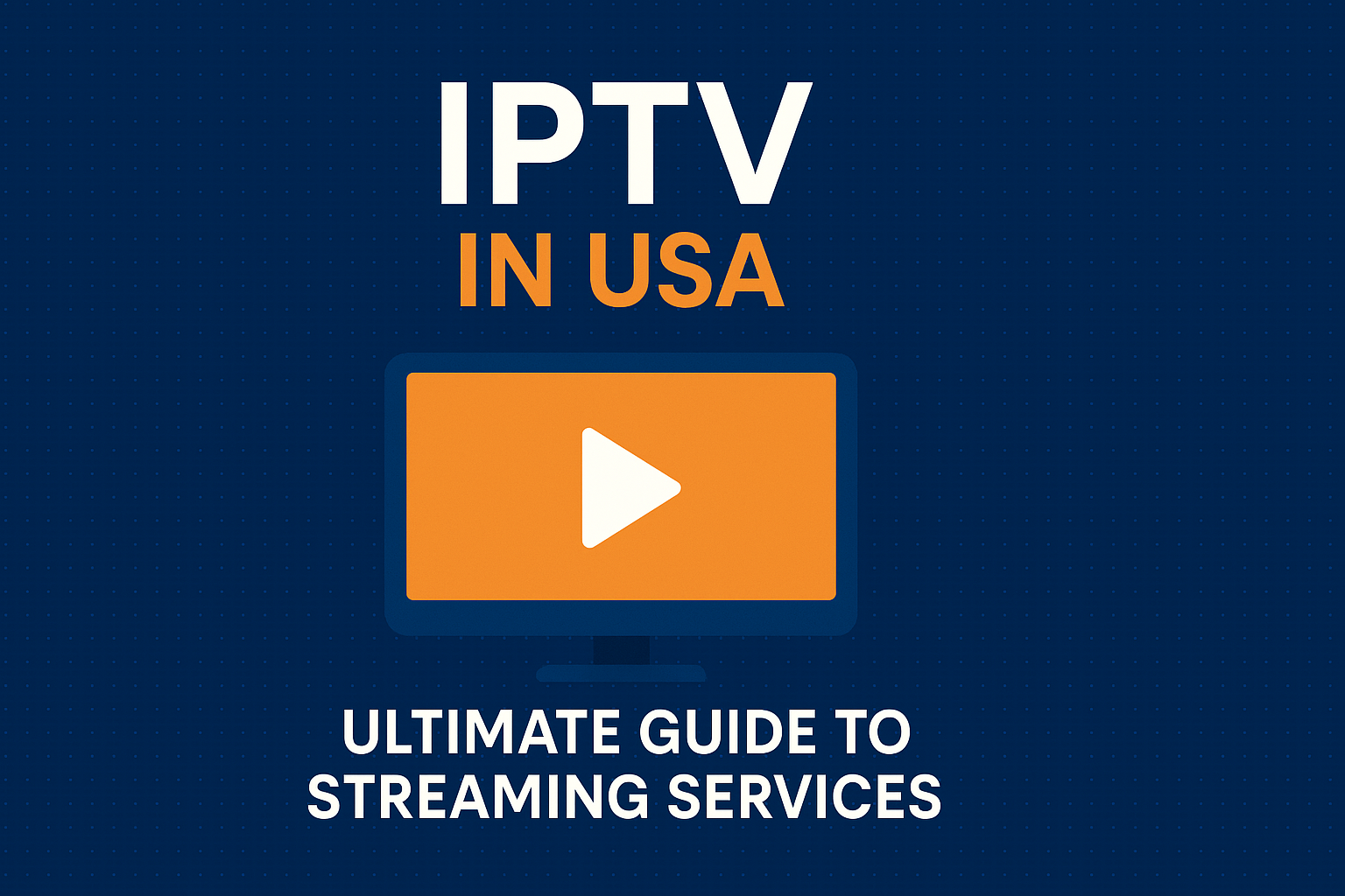 IPTV in USA: Ultimate Guide to Streaming Services