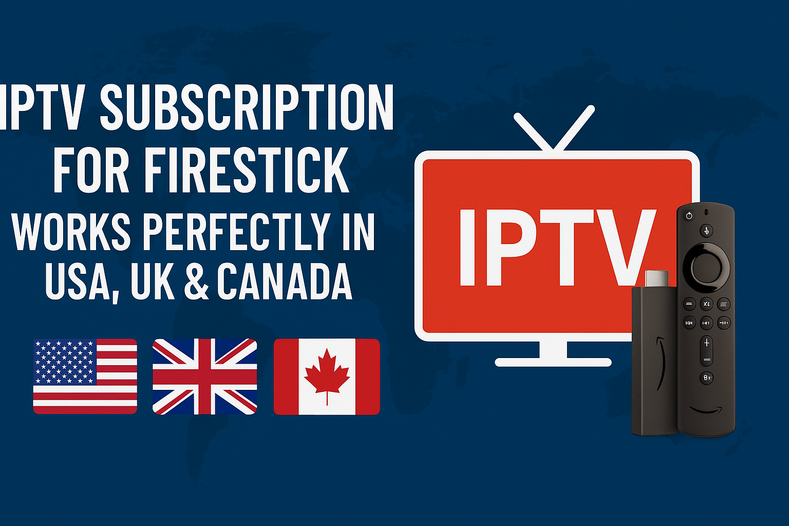 IPTV Subscription for Firestick – Works Perfectly in USA, UK & Canada