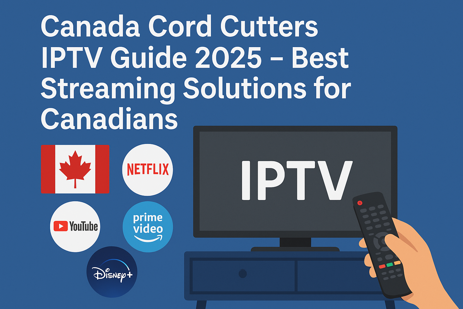 Canada Cord Cutters IPTV Guide 2025 – Best Streaming Solutions for Canadians