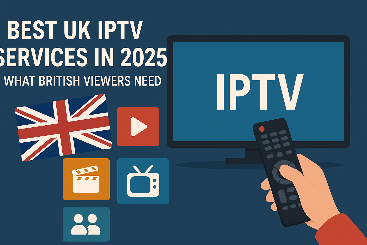 Best UK IPTV Services in 2025 – What British Viewers Need