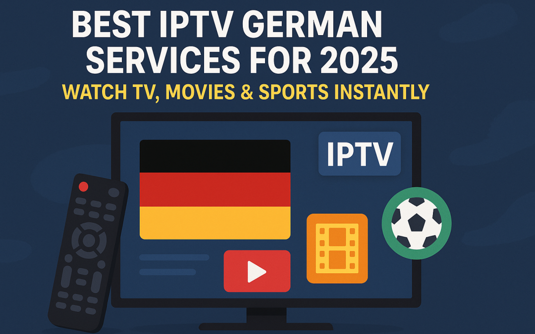 Best IPTV German Services for 2025: Watch TV, Movies & Sports Instantly