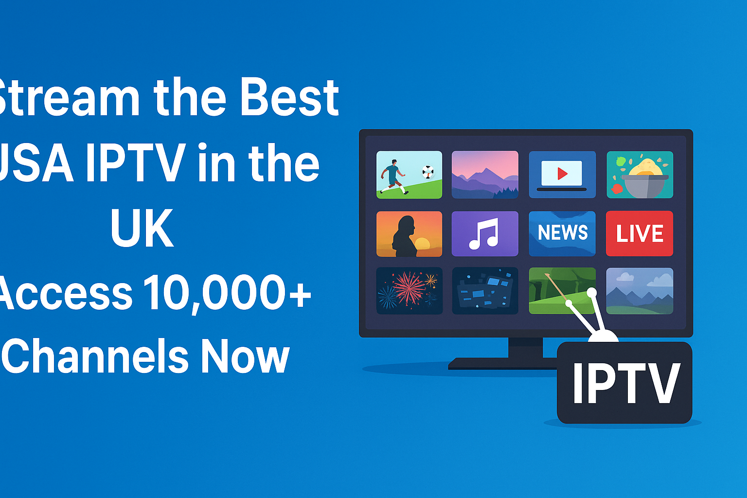 Stream the Best USA IPTV in the UK – Access 10,000+ Channels Now