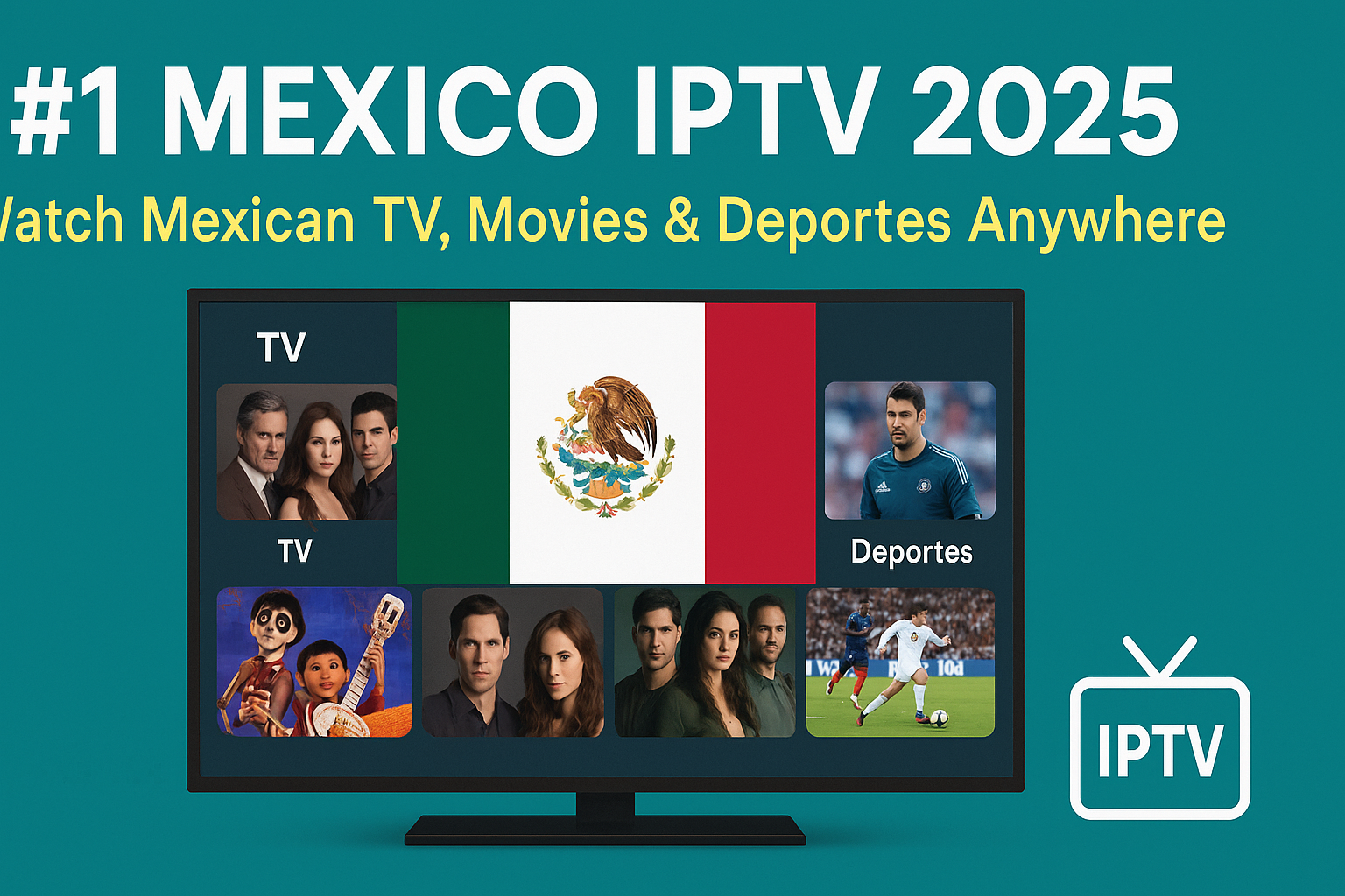 #1 Mexico IPTV 2025 – Watch Mexican TV, Movies & Deportes Anywhere