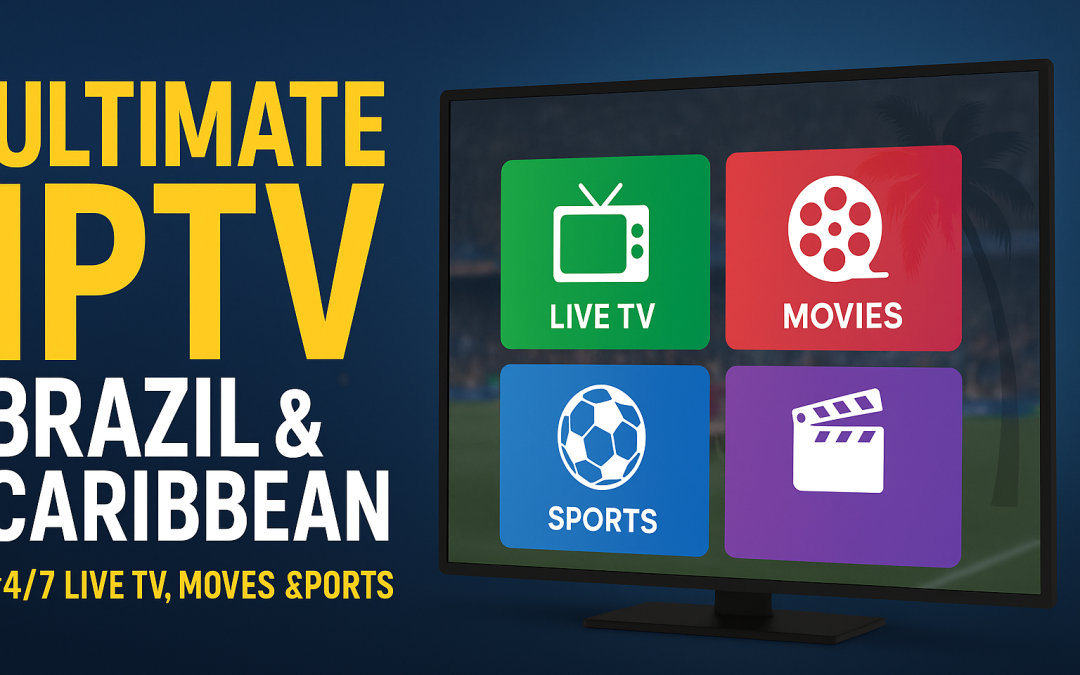 Ultimate IPTV Brazil & Caribbean – 24/7 Live TV, Movies & Sports