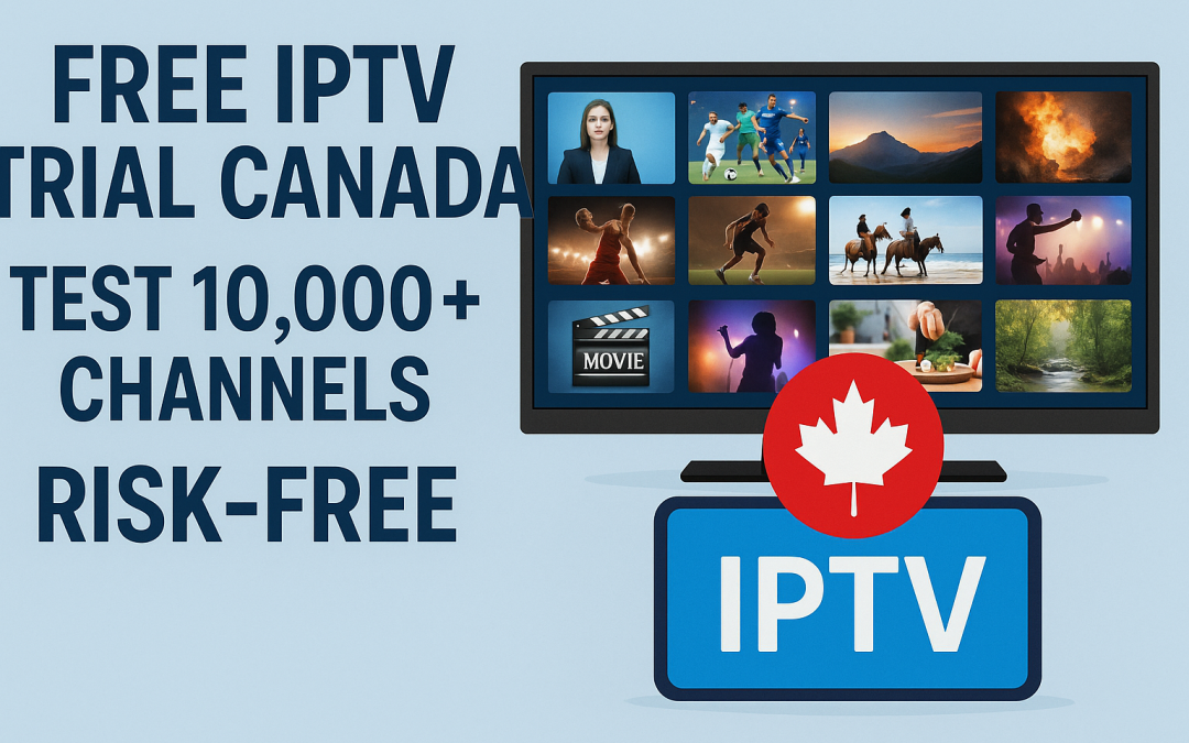 Free IPTV Trial Canada – Test 10,000+ Channels Risk-Free