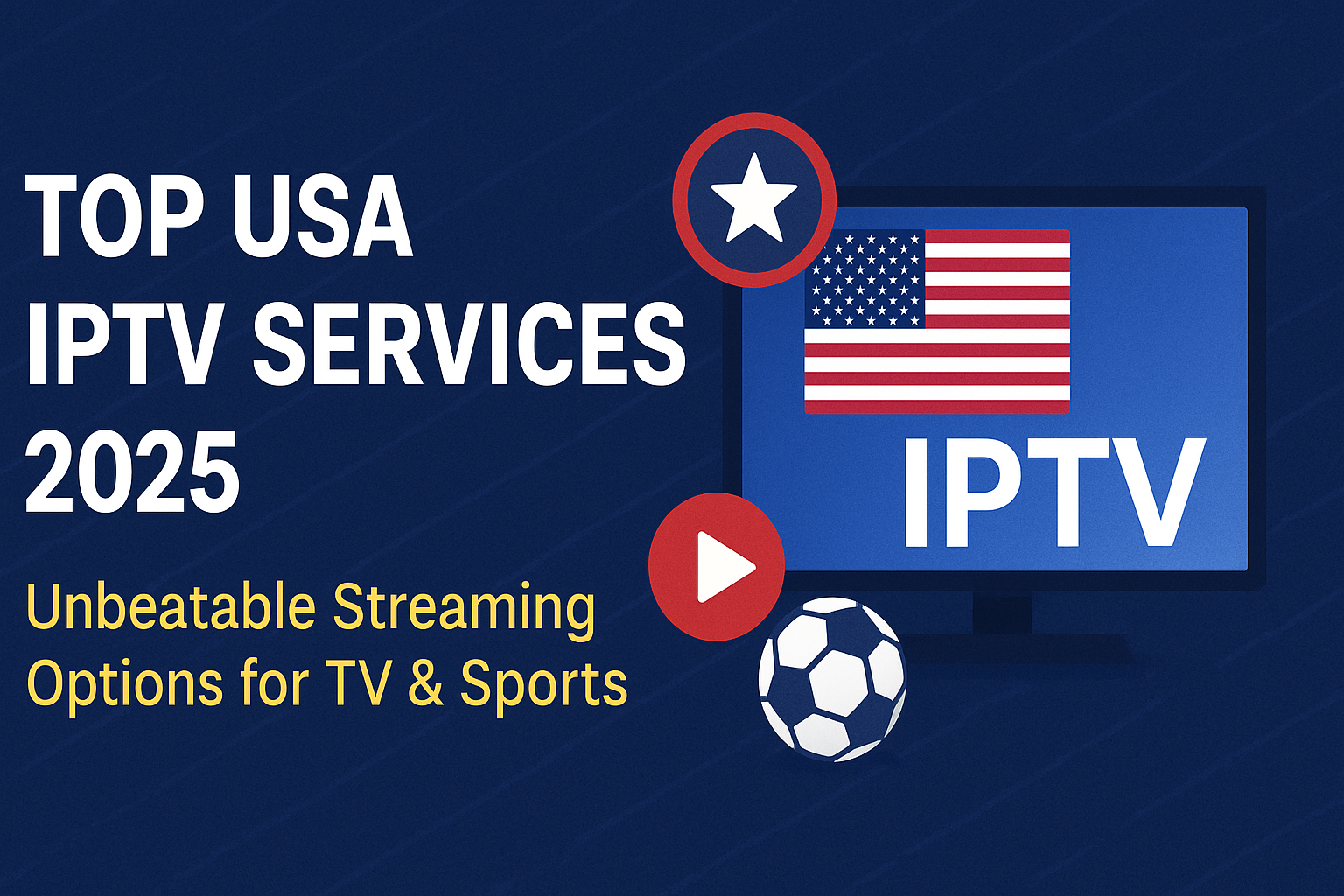 Top USA IPTV Services 2025: Unbeatable Streaming Options for TV & Sports
