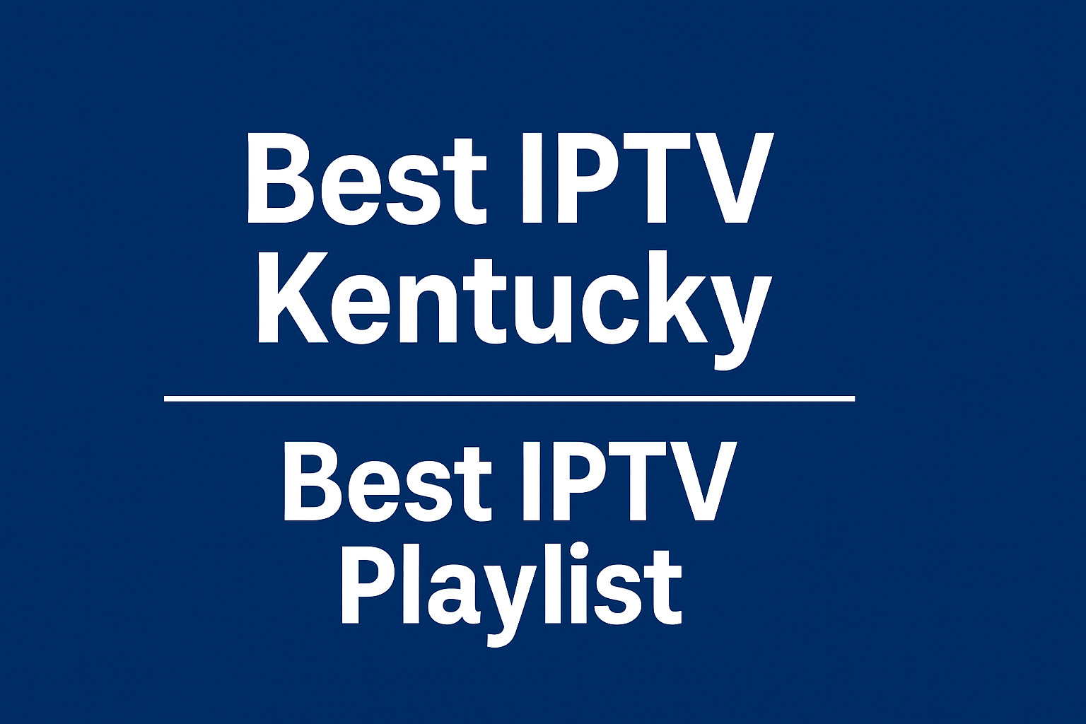 Best IPTV Kentucky | Best IPTV Playlist
