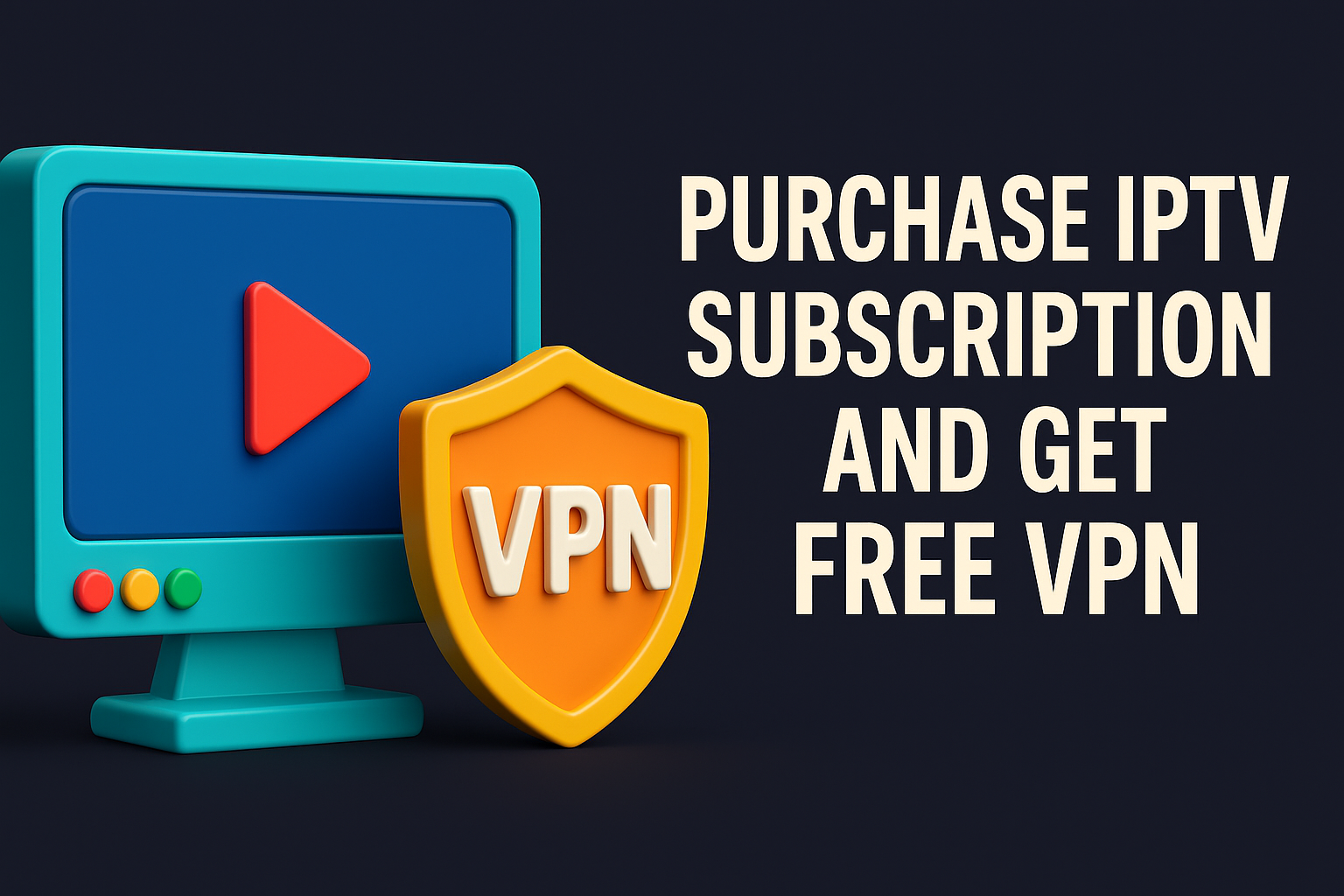 Purchase IPTV Subscription and Get Free VPN