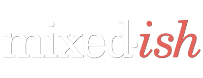 Mixed-ish