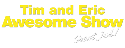 Tim And Eric Awesome Show Great Job!