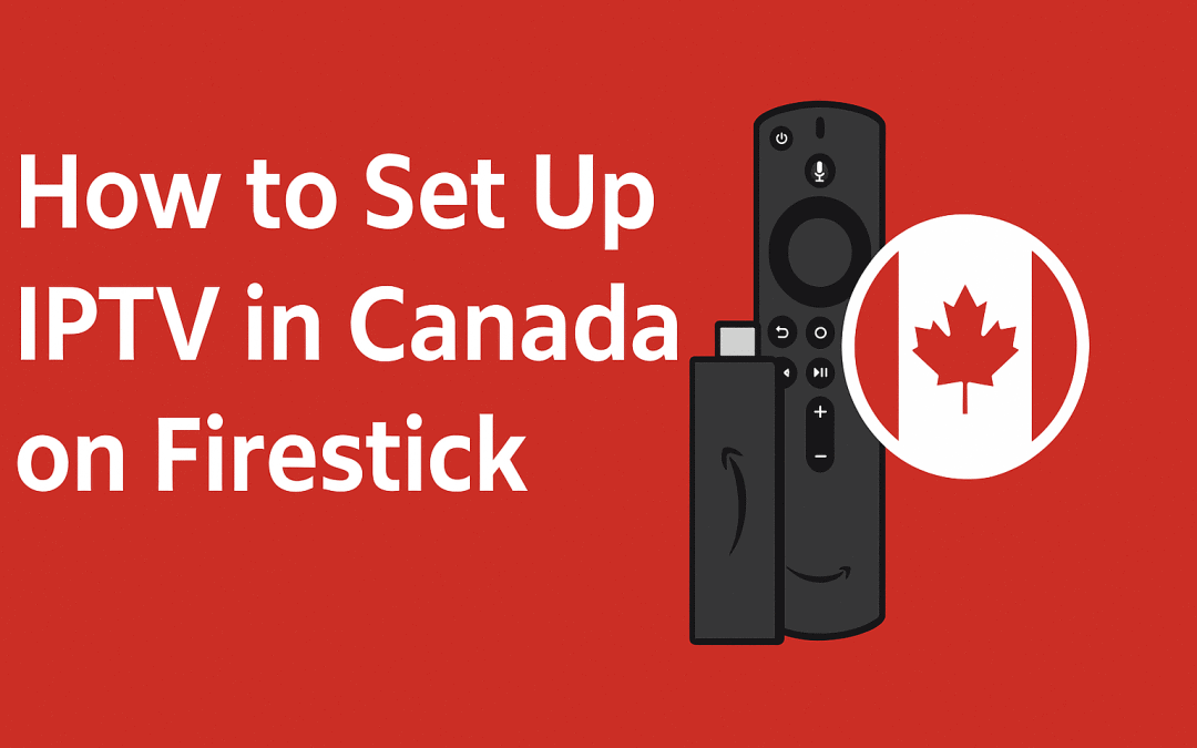 How to Set Up IPTV in Canada on Firestick