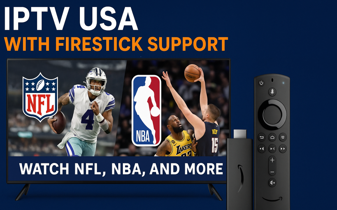 IPTV USA with Firestick Support – Watch NFL, NBA, and More