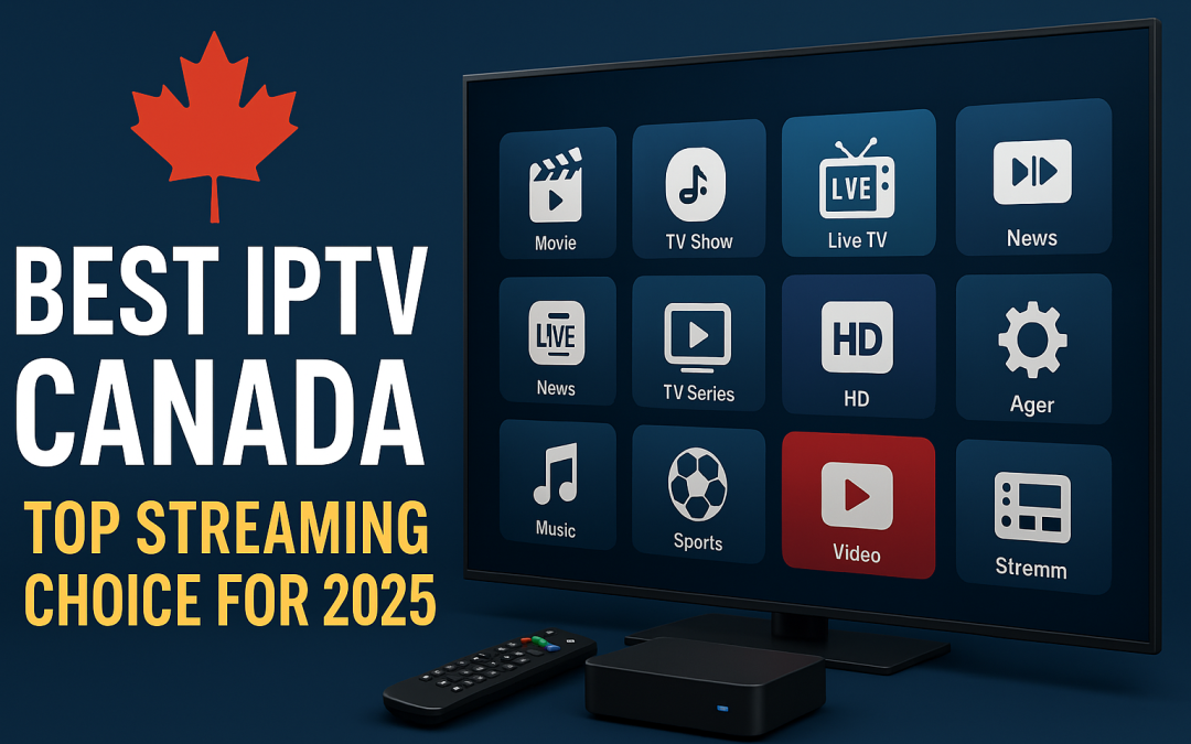 Best IPTV Canada – Top Streaming Choice for 2025