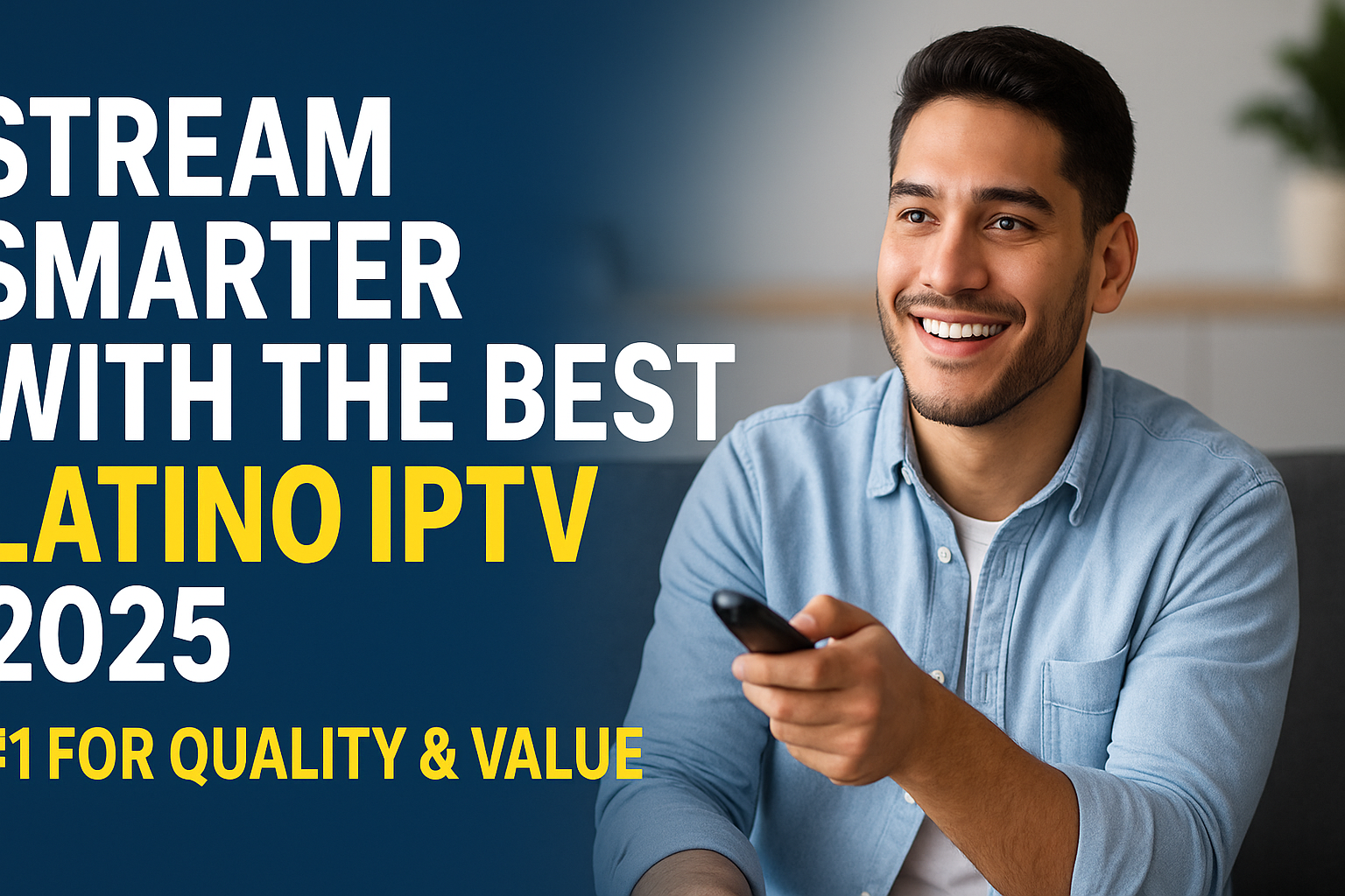Stream Smarter with the Best Latino IPTV 2025 – #1 for Quality & Value
