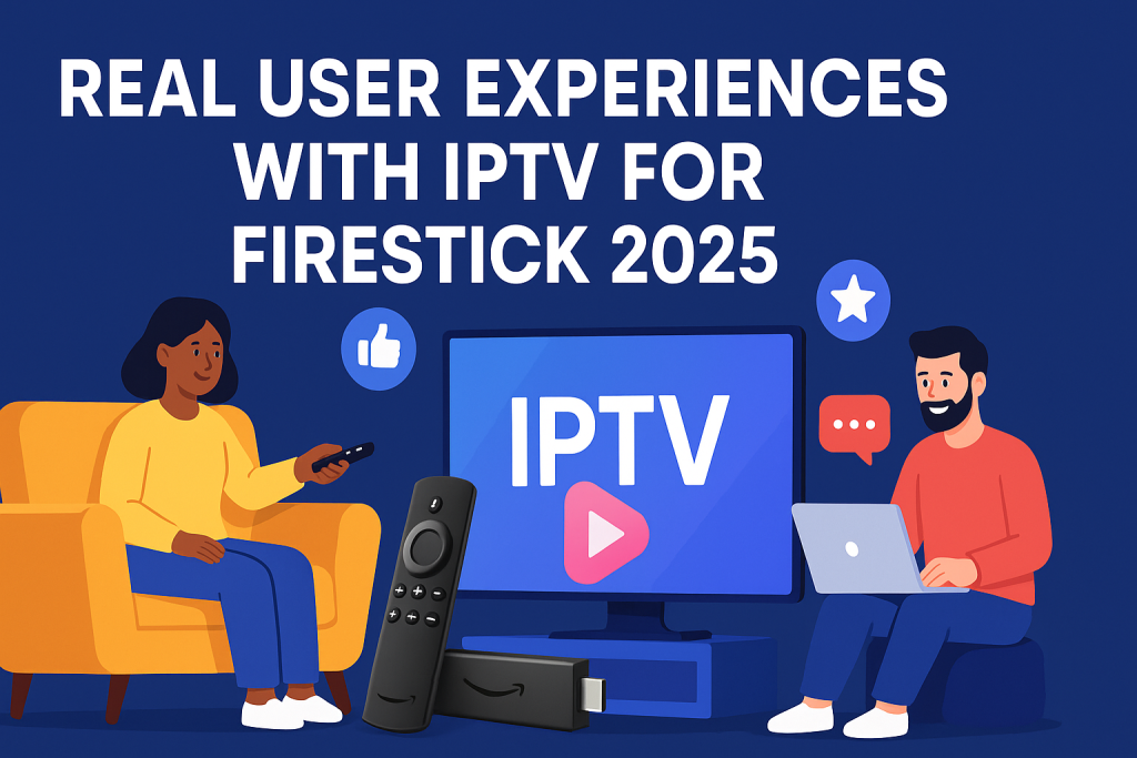 Real User Experiences with IPTV for Firestick 2025 Generate 1280*630 featured image add graphics and 3D 