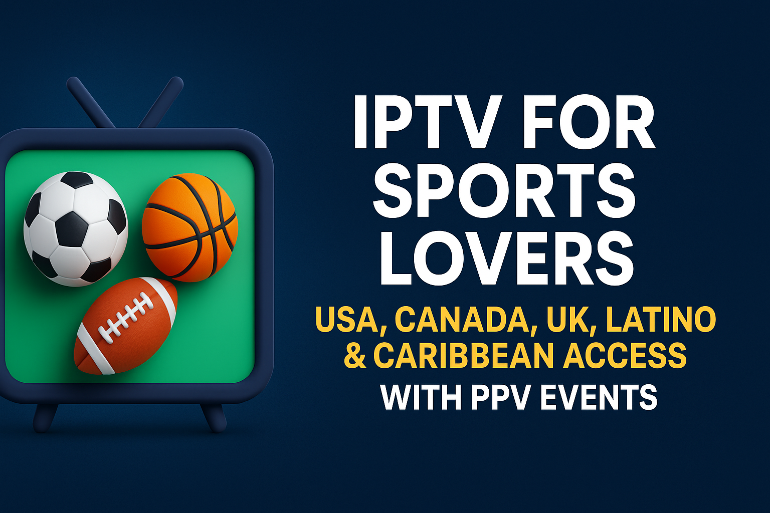 IPTV for Sports Lovers – USA, Canada, UK, Latino & Caribbean Access with PPV Events