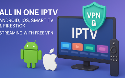 All in One IPTV – Android, iOS, Smart TV & Firestick Streaming with Free VPN 2025