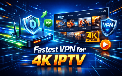 Blog/1 6 What’s the Fastest VPN for 4K IPTV Watching